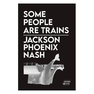 Some People Are Trains - Nash, Jackson Phoenix