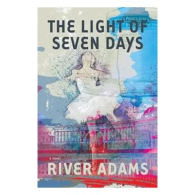 Light of Seven Days a novel - Adams, River