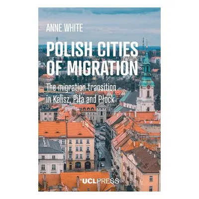 Polish Cities of Migration - White, Anne