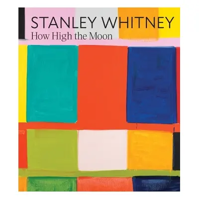 Stanley Whitney: How High the Moon