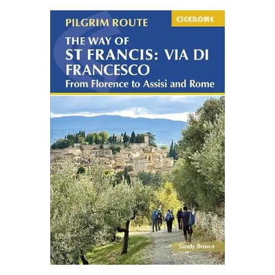 Way of St Francis: Via di Francesco - Brown, The Reverend Sandy