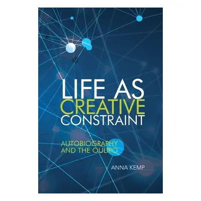 Life as Creative Constraint - Kemp, Anna