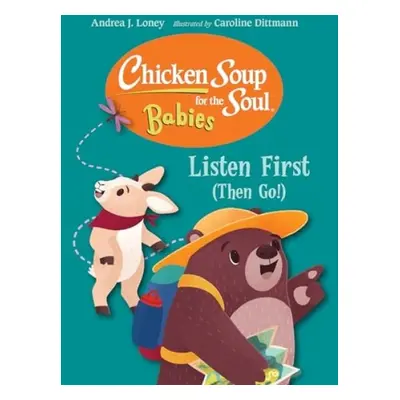 Chicken Soup for the Soul for BABIES: Listen First (Then Go!) - Loney, Andrea J. a Dittmann, Car