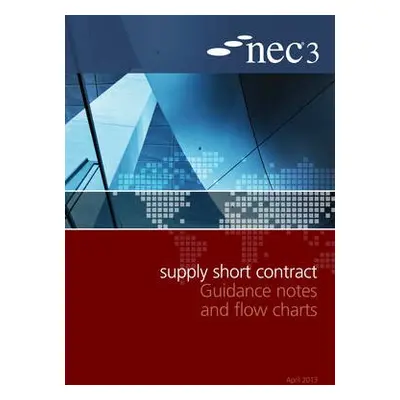 NEC3 Supply Short Contract Guidance Notes and Flow Charts - NEC