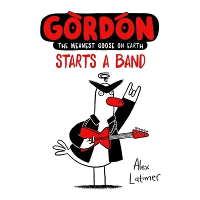 Gordon Starts a Band - Latimer, Alex