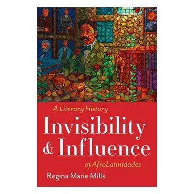 Invisibility and Influence - Mills, Regina Marie