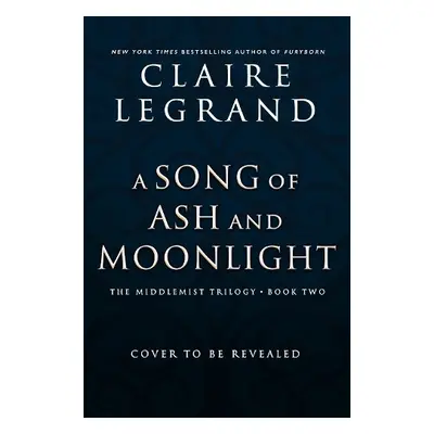 Song of Ash and Moonlight - Legrand, Claire