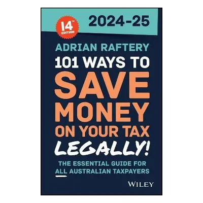 101 Ways to Save Money on Your Tax - Legally! 2024-2025 - Raftery, Adrian