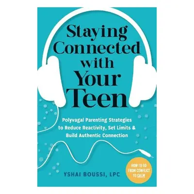 Staying Connected with Your Teen - Boussi, Yshai