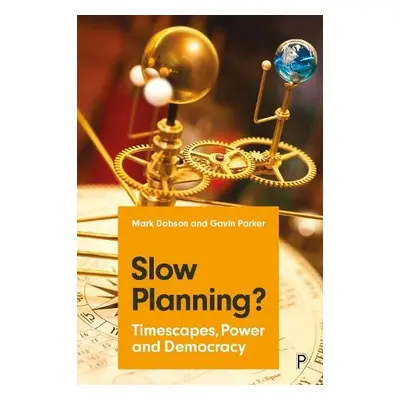 Slow Planning? - Dobson, Mark (University of Reading) a Parker, Gavin (University of Reading)