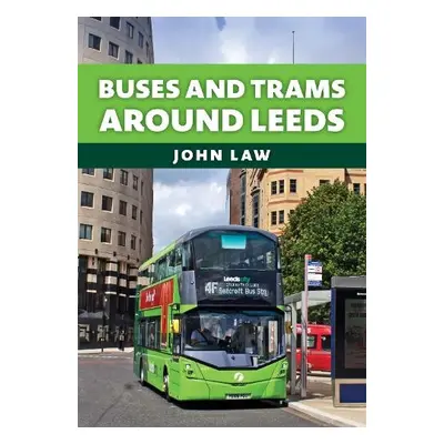 Buses and Trams Around Leeds - Law, John