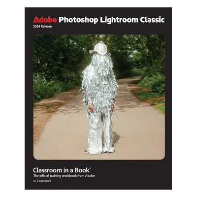 Adobe Photoshop Lightroom Classic Classroom in a Book 2024 Release - Concepcion, Rafael