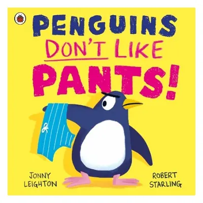 Penguins Don't Like Pants! - Leighton, Jonny