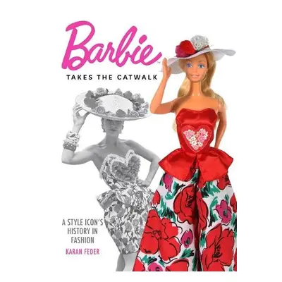 Barbie Takes the Catwalk A Style Icon's History in Fashion - Feder, Karan