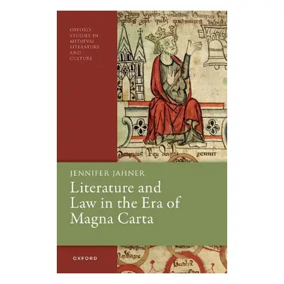 Literature and Law in the Era of Magna Carta - Jahner, Dr Jennifer (Dean of Undergraduate Studie