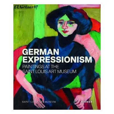 German Expressionism: Paintings at the Saint Louis Art Museum - Venator, Melissa