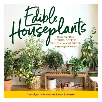 Edible Houseplants - E. Martin, Byron a G. Martin, Laurelynn