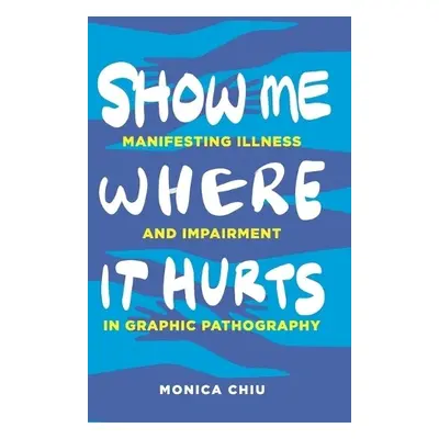 Show Me Where It Hurts - Chiu, Monica