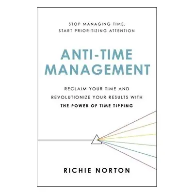 Anti-Time Management - Norton, Richie