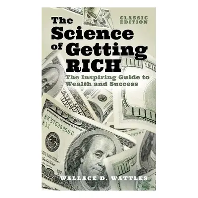 Science of Getting Rich - Wattles, Wallace D.