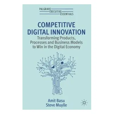 Competitive Digital Innovation - Basu, Amit a Muylle, Steve