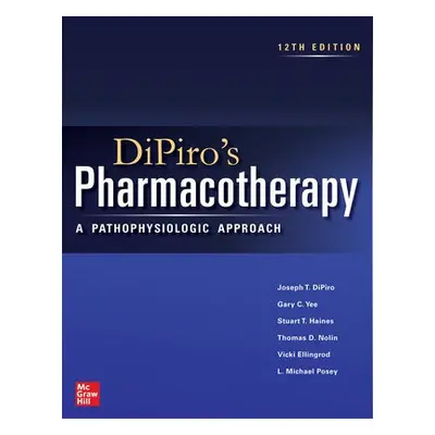 DiPiro's Pharmacotherapy: A Pathophysiologic Approach - DiPiro, Joseph a Yee, Gary a Haines, Stu