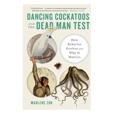 Dancing Cockatoos and the Dead Man Test - Zuk, Marlene (University of Minnesota)