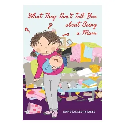 What They Don't Tell You about Being a Mum - Salisbury-Jones, Jayne