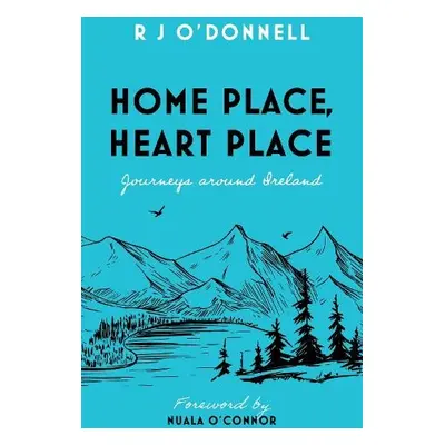 Home Place, Heart Place - O’Donnell, R J