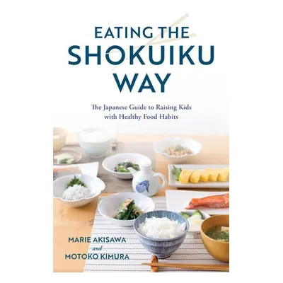 Eating the Shokuiku Way - Akisawa, Marie a Kimura, Motoko