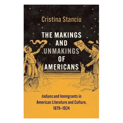 Makings and Unmakings of Americans - Stanciu, Cristina