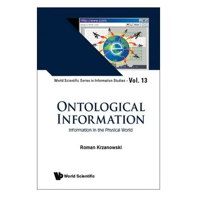 Ontological Information: Information In The Physical World - Krzanowski, Roman (The Pontifical U