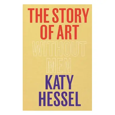 Story of Art without Men - Hessel, Katy