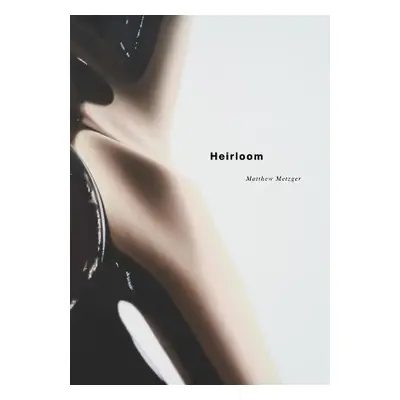 Matthew Metzger – Heirloom - Metzger, Matthew a Lund, Karsten