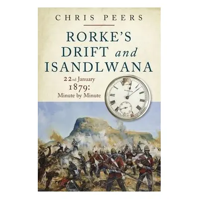 Rorke's Drift and Isandlwana - Chris, Peers,