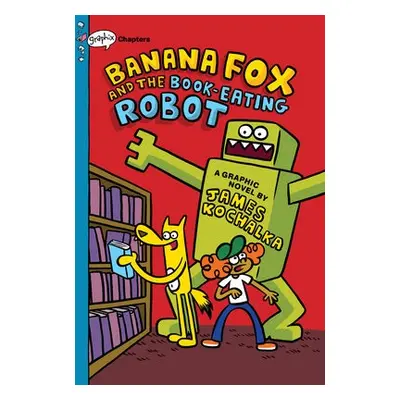 Banana Fox and the Book-Eating Robot: A Graphix Chapters Book (Banana Fox #2)