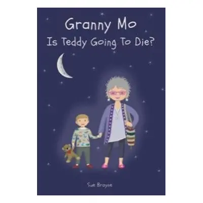 GRANNY MO - IS TEDDY GOING TO DIE? - Brayne, Sue