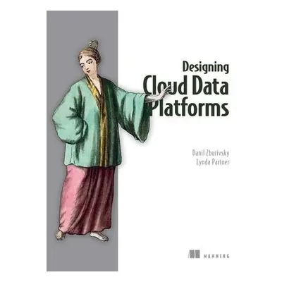 Designing Cloud Data Platforms - Zburivsky, Danil a Partner, Lynda