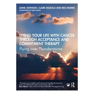 Living Your Life with Cancer through Acceptance and Commitment Therapy - Johnson, Anne a Delduca