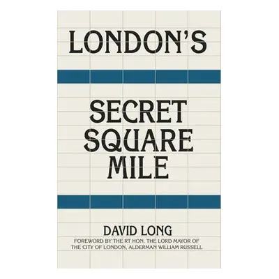 London's Secret Square Mile - Long, David