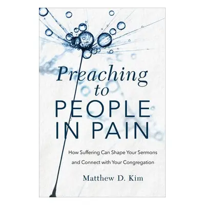 Preaching to People in Pain – How Suffering Can Shape Your Sermons and Connect with Your Congreg