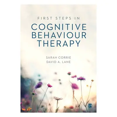 First Steps in Cognitive Behaviour Therapy - Corrie, Sarah a Lane, David A.