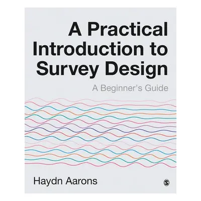 Practical Introduction to Survey Design - Aarons, Haydn (Australian Catholic University in Melbo