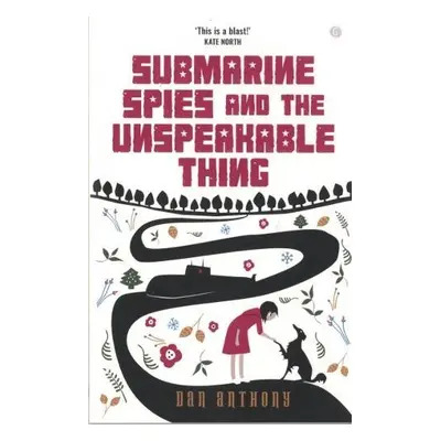 Submarine Spies and the Unspeakable Thing - Anthony, Dan