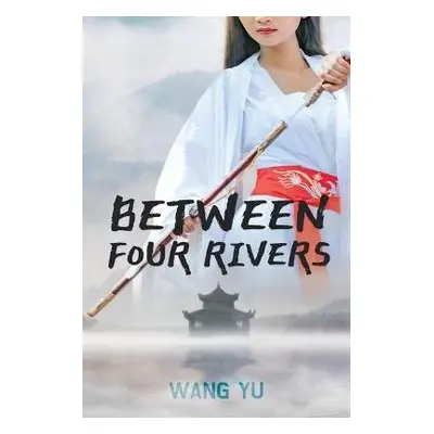 Between Four Rivers - Yu, Wang