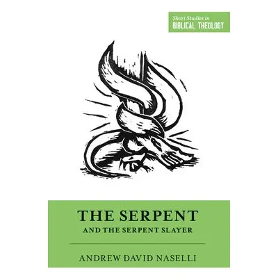 Serpent and the Serpent Slayer - Naselli, Andrew David