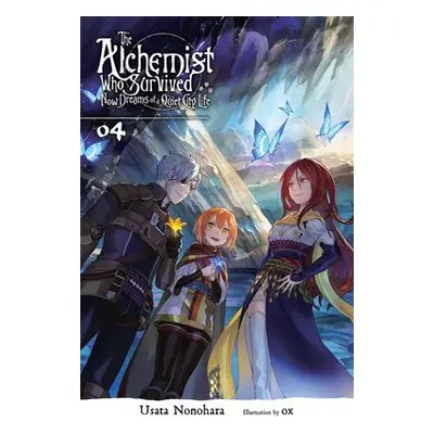 Alchemist Who Survived Now Dreams of a Quiet City Life, Vol. 4 (light novel) - Nonohara, Usata