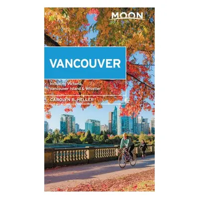 Moon Vancouver: With Victoria, Vancouver Island a Whistler (Second Edition) - Heller, Carolyn