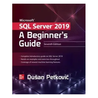 Microsoft SQL Server 2019: A Beginner's Guide, Seventh Edition - Petkovic, Dusan