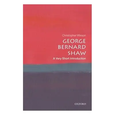 George Bernard Shaw: A Very Short Introduction - Wixson, Christopher (Eastern Illinois Universit